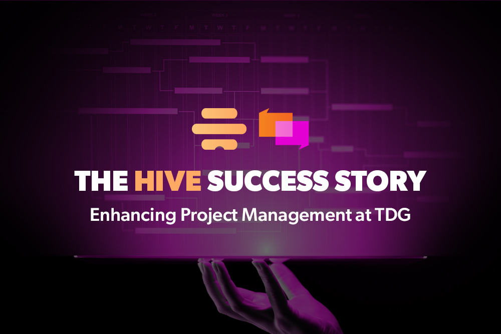 Enhancing Project Management at TDG: The Hive Success Story
