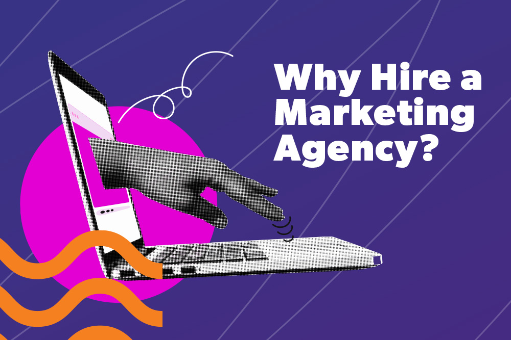 Why Hire a Marketing Agency
