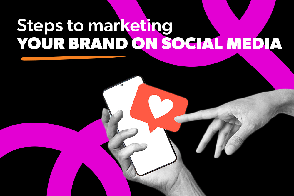 Steps to Marketing Your Brand on Social Media