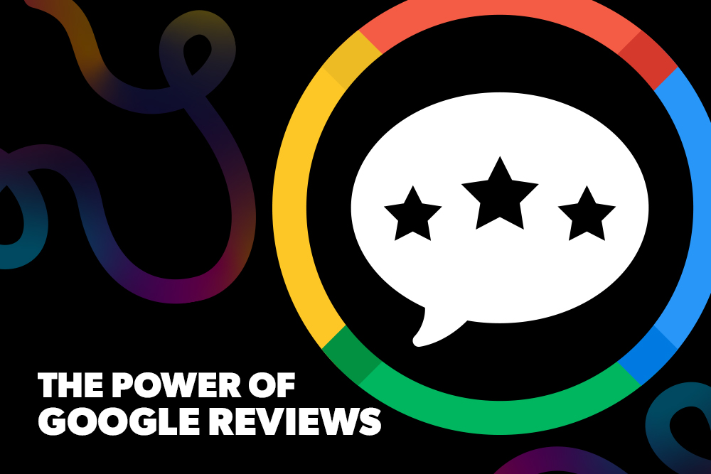 The Power of Google Reviews